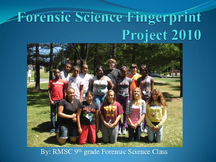 By: RMSC 9th grade Forensic Science Class