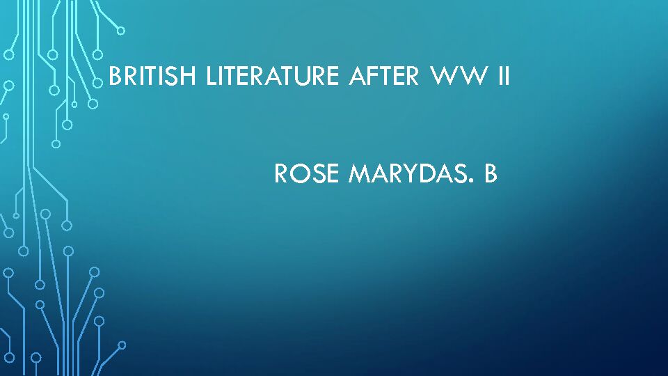 BRITISH LITERATURE AFTER WW II ROSE MARYDAS B