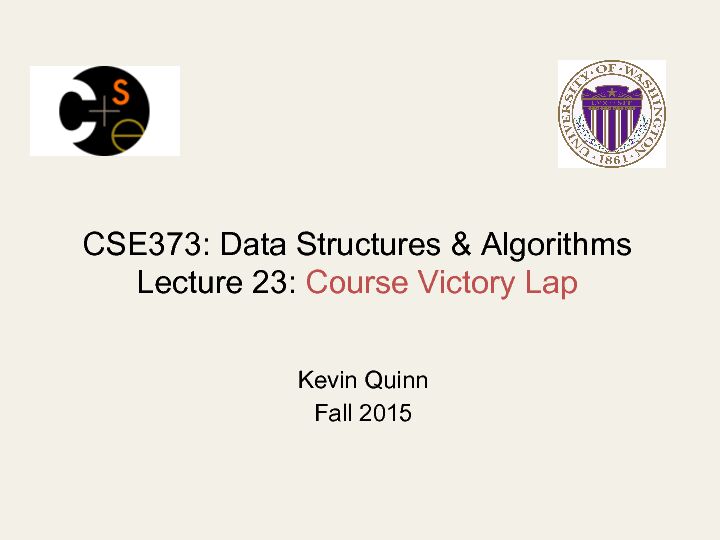 [PDF] CSE373: Data Structures & Algorithms Lecture 23: Course Victory Lap