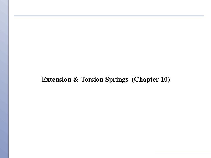 Extension & Torsion Springs (Chapter 10)