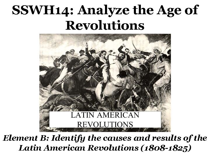 [PDF] SSWH14b Latin American Revolutions Mini-Lecture