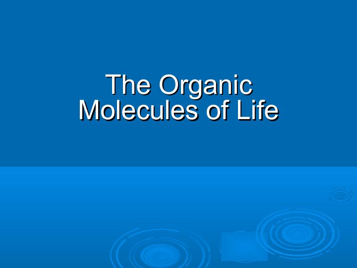 The Organic Molecules of Life - deanzaedu