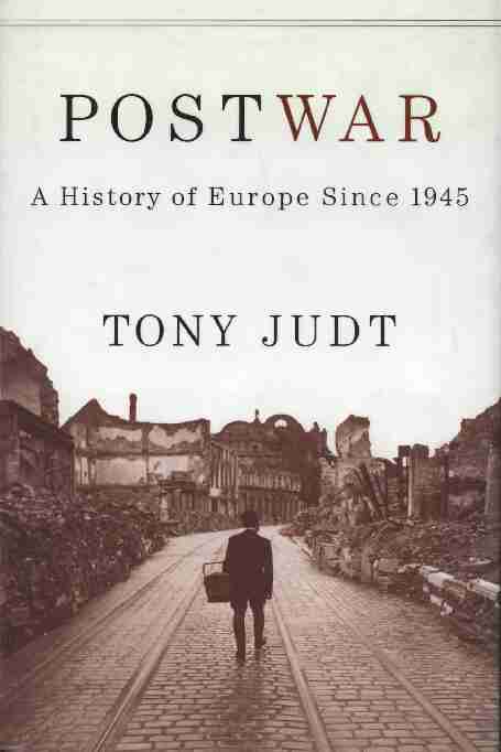 Postwar: A History of Europe Since 1945 (The Penguin Press; 2005)