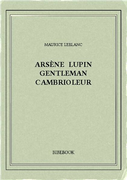 [PDF] Arsène Lupin gentleman cambrioleur - Bibebook