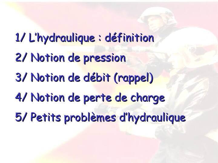 1/ L’hydraulique : définition 2/ Notion de pression 3/ Notion