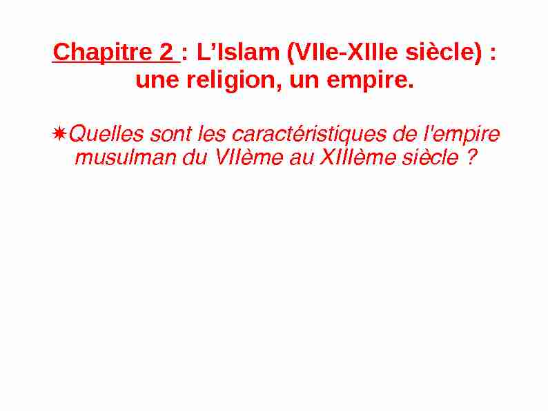 Chapitre 2 : LIslam (VIIe-XIIIe siècle) : une religion un empire.