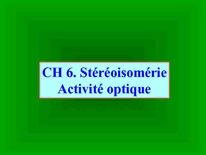 CH 6. Stéréoisomérie Activité optique
