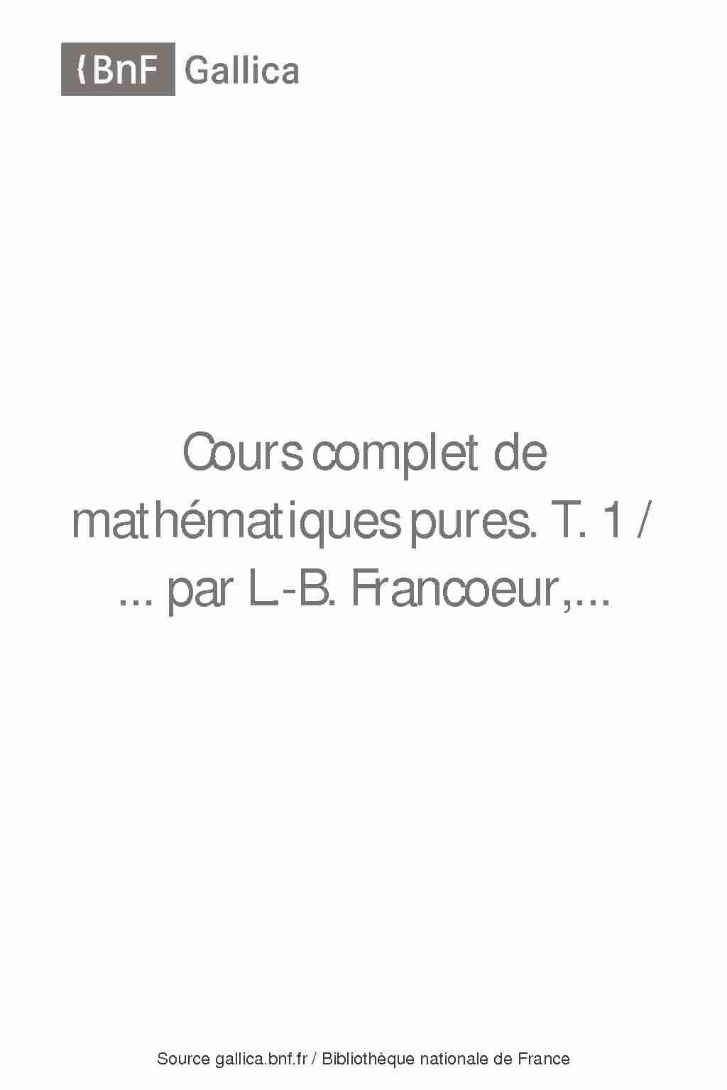 Cours complet de mathématiques pures. T. 1 /  par L.-B. Francoeur