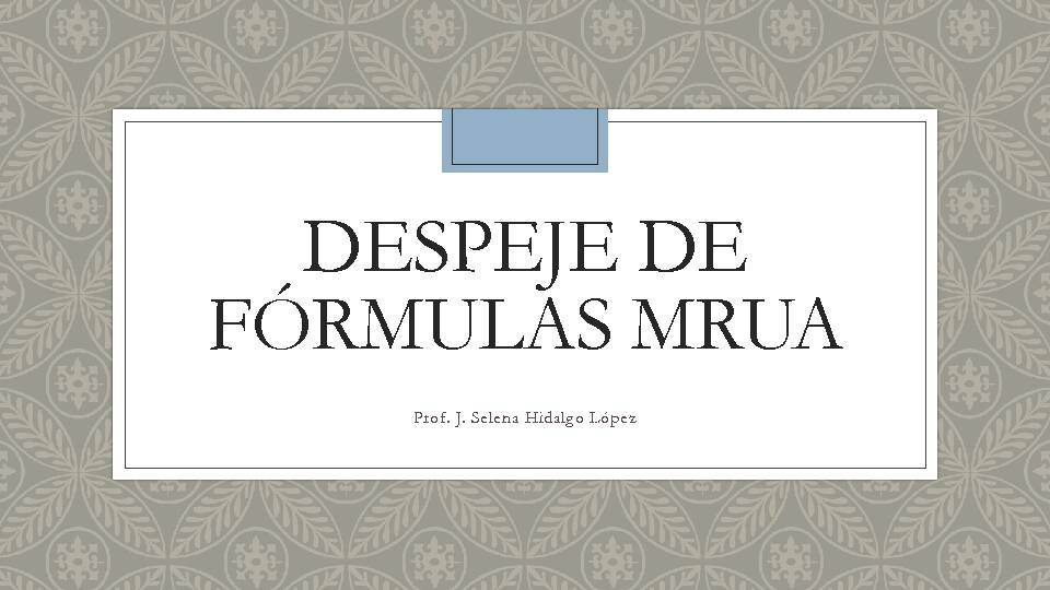 DESPEJE DE FÓRMULAS MRUA