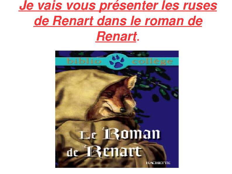 Je vais vous présenter les ruses de Renart dans le roman de Renart.