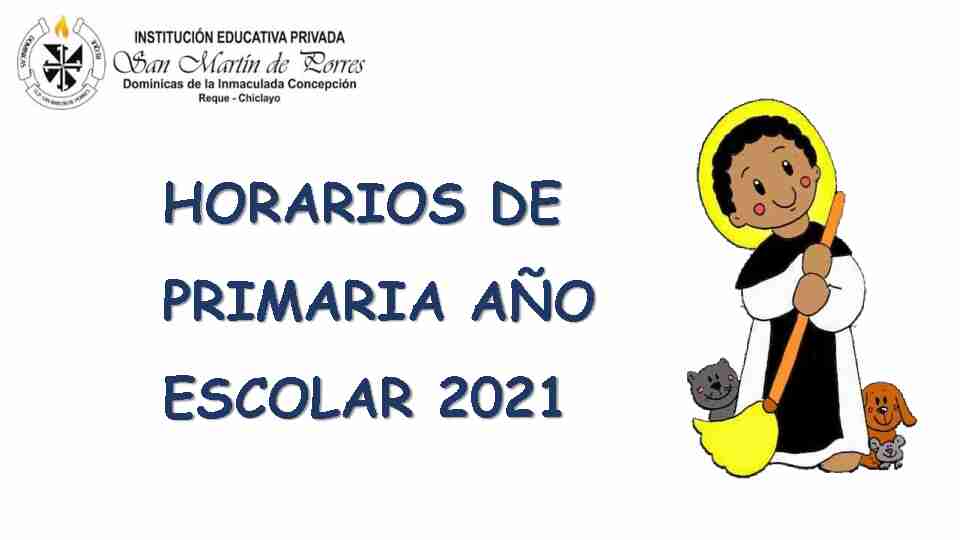 HORARIOS DE PRIMARIA AÑO ESCOLAR 2021 - iepsmpedupe