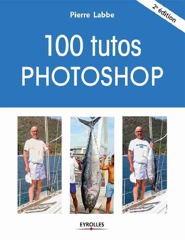 100 tutos Photoshop (French Edition)