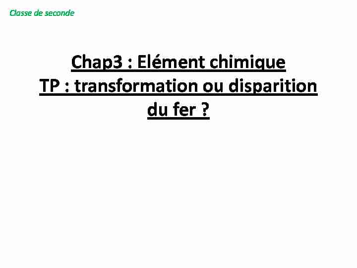 Chap3 : Elément chimique TP : transformation ou disparition du fer ?