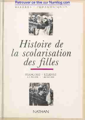 [PDF] Histoire de la scolarisation des filles - LELIÈVRE - Numilog