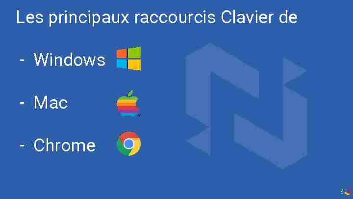 Les principaux raccourcis Clavier de - Windows - Mac - Chrome