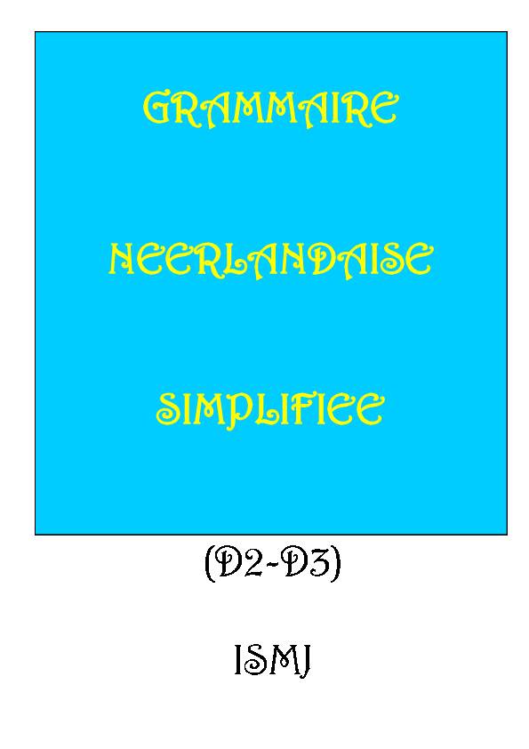 GRAMMAIRE NEERLANDAISE SIMPLIFIEE (D2-D3) ISMJ