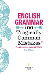 English Grammar: 100 Tragically Common Mistakes (and How to