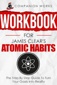 Workbook for James Clears Atomic Habits: The Step By Step Guide