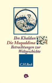 Ibn Khaldun Die Muqaddima Betrachtungen zur Weltgeschichte