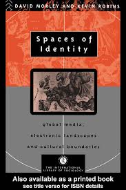 Spaces of Identity: Global Media Electronic Landscapes and