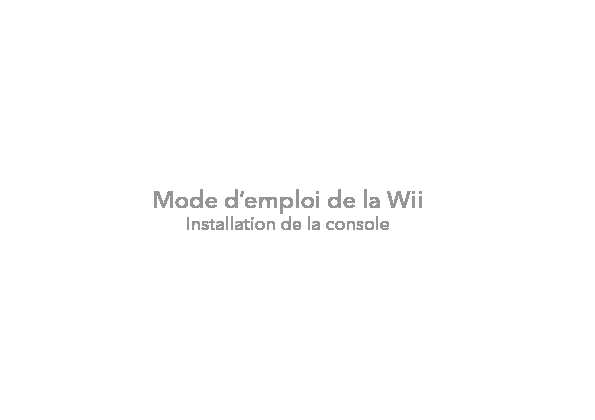 [PDF] Mode demploi de la Wii - Installation de la console - Nintendo