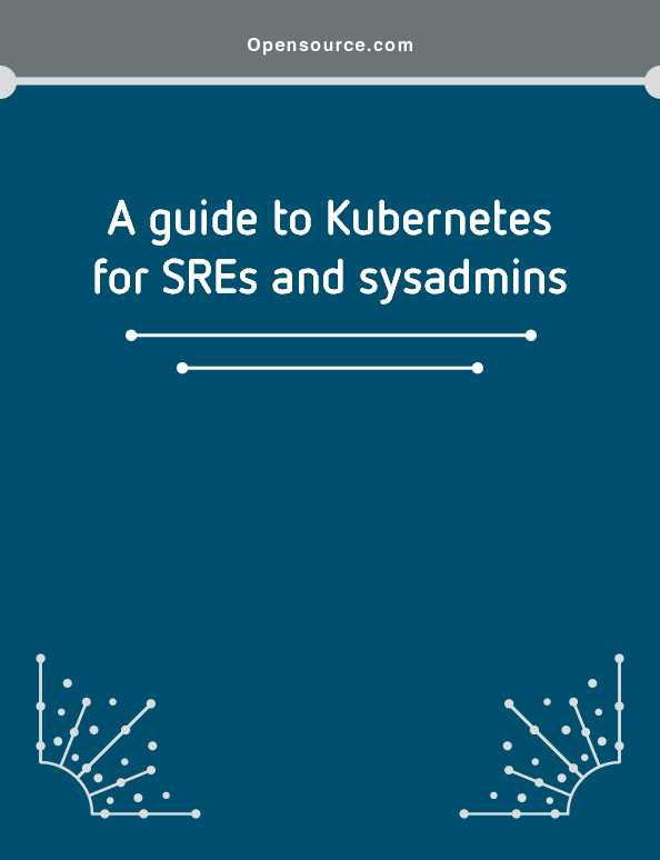 [PDF] A guide to Kubernetes for SREs and sysadmins - Opensourcecom