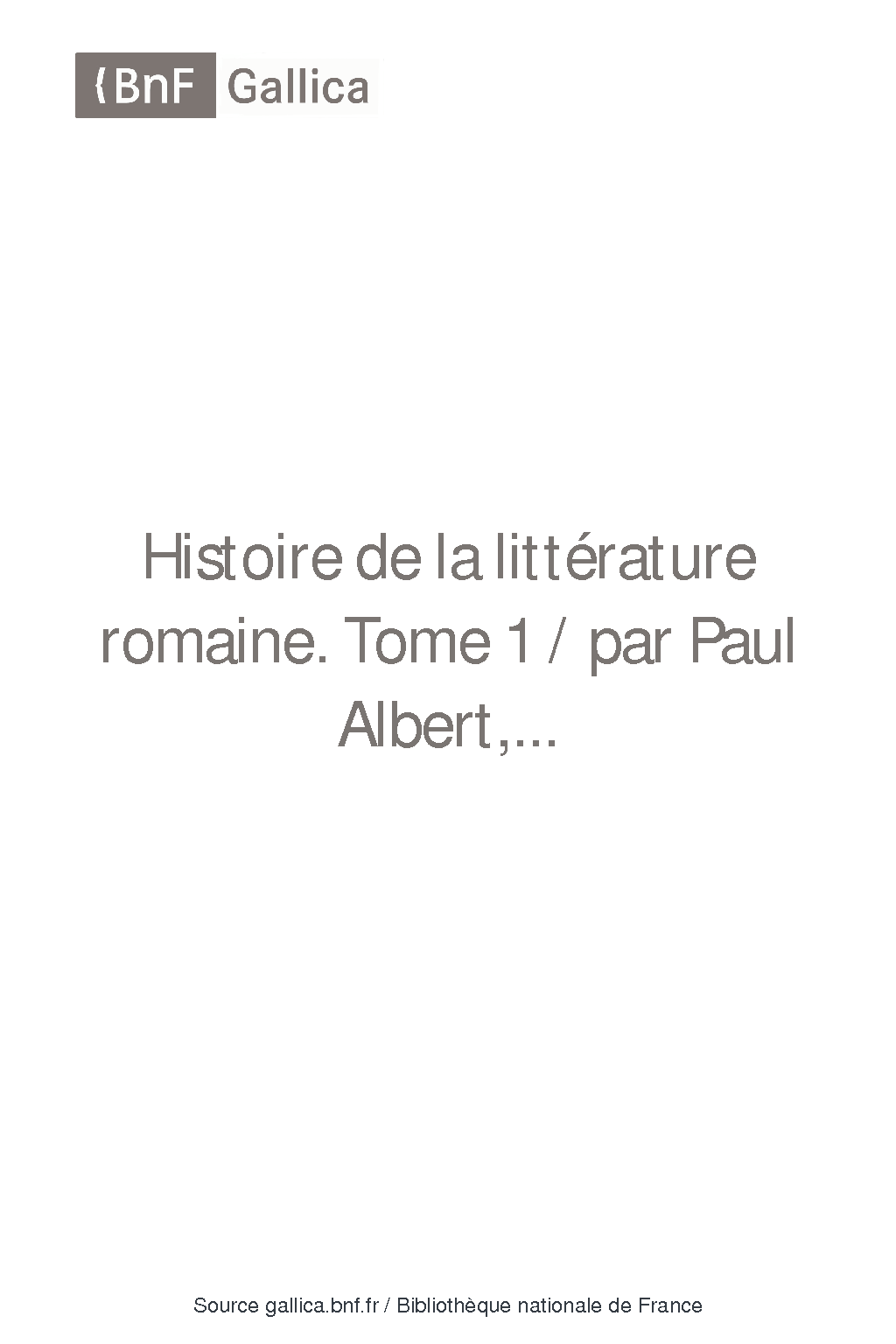 Histoire de la littérature romaine Tome 1 / par Paul Albert